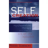 Self Creation: Psychoanalytic Therapy and the Art of the Possible