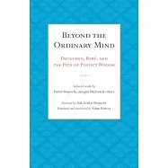 Beyond the Ordinary Mind: Dzogchen, Rim&eacute;, and the Path of Perfect Wisdom