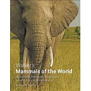 Walker&rsquo;s Mammals of the World: Monotremes, Marsupials, Afrotherians, Xenarthrans, and Sundatherians