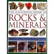 The Illustrated Guide to Rocks & Minerals: How to Find, Identify and Collect the World’s Most Fascinating Specimens
