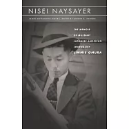 Nisei Naysayer: The Memoir of Militant Japanese American Journalist Jimmie Omura