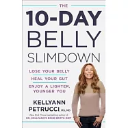 The 10-Day Belly Slimdown: Lose Your Belly, Heal Your Gut, Enjoy a Lighter, Younger You