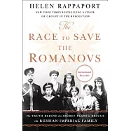 The Race to Save the Romanovs: The Truth Behind the Secret Plans to Rescue the Russian Imperial Family