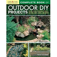 Complete Book of Outdoor DIY Projects: The How-To Guide for Building 35 Projects in Stone, Brick, Wood, and Water