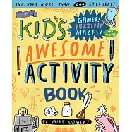 The Kid’s Awesome Activity Book: Games! Puzzles! Mazes! and More!