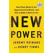 New Power: How Power Works in Our Hyperconnected World--And How to Make It Work for You