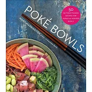 Poké Bowls: 50 Nutrient-Packed Recipes for Hawaiian-Inspired Bowls