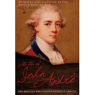 The Life of John André: The Redcoat Who Turned Benedict Arnold