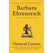 Natural Causes: An Epidemic of Wellness, the Certainty of Dying, and Killing Ourselves to Live Longer