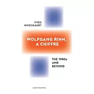 Wolfgang Rihm, a Chiffre: The 1980s and Beyond