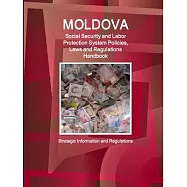 Moldova Social Security and Labor Protection System, Policies, Laws and Regulations Handbook: Strategic Information and