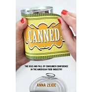 Canned: The Rise and Fall of Consumer Confidence in the American Food Industry