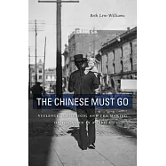 The Chinese Must Go: Violence, Exclusion, and the Making of the Alien in America