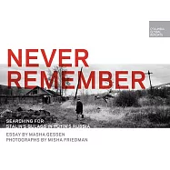 Never Remember: Searching for Stalin’s Gulags in Putin’s Russia