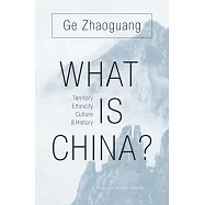 What Is China?: Territory, Ethnicity, Culture, and History