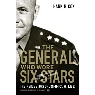 The General Who Wore Six Stars: The Inside Story of John C. H. Lee