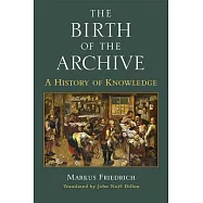 The Birth of the Archive: A History of Knowledge