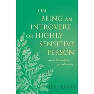 On Being an Introvert or Highly Sensitive Person: A Guide to Boundaries, Joy, and Meaning