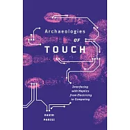 Archaeologies of Touch: Interfacing with Haptics from Electricity to Computing