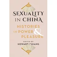 Sexuality in China: Histories of Power and Pleasure