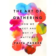The Art of Gathering: How We Meet and Why It Matters