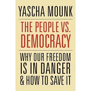 The People vs. Democracy: Why Our Freedom Is in Danger and How to Save It