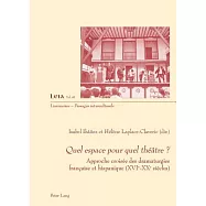 Quel Espace Pour Quel Théâtre ?: Approche Comparée Des Dramaturgies Française Et Hispanique Xvie-xxe Siècles