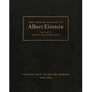 The Travel Diaries of Albert Einstein: The Far East, Palestine & Spain 1922 - 1923