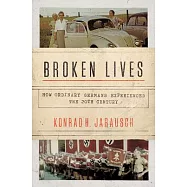 Broken Lives: How Ordinary Germans Experienced the 20th Century