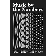 Music by the Numbers: From Pythagoras to Schoenberg