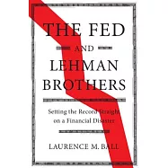 The Fed and Lehman Brothers: Setting the Record Straight on a Financial Disaster