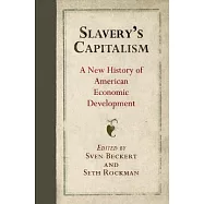 Slavery’s Capitalism: A New History of American Economic Development