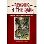 Reading in the Dark: Horror in Children&rsquo;s Literature and Culture