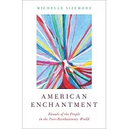 American Enchantment: Rituals of the People in the Post-Revolutionary World
