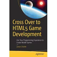 Cross over to HTML5 Game Development: Use Your Programming Experience to Create Mobile Games