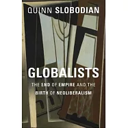 Globalists: The End of Empire and the Birth of Neoliberalism