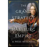 The Grand Strategy of the Habsburg Empire