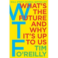 WTF?: What&rsquo;s the Future and Why It&rsquo;s Up to Us