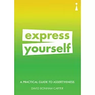 Express Yourself: A Practical Guide to Assertiveness