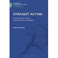 Straight Acting: Popular Gay Drama from Wilde to Rattigan