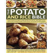 The Potato and Rice Bible: Over 350 Delicious, Easy-to-make Recipes for Two All-time Staple Foods, from Soups to Bakes