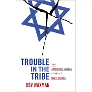 Trouble in the Tribe: The American Jewish Conflict Over Israel