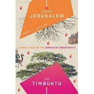 From Jerusalem to Timbuktu: A World Tour of the Spread of Christianity