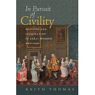 In Pursuit of Civility: Manners and Civilization in Early Modern England