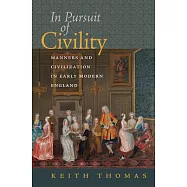 In Pursuit of Civility: Manners and Civilization in Early Modern England
