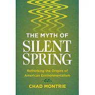The Myth of Silent Spring: Rethinking the Origins of American Environmentalism