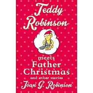 Teddy Robinson Meets Father Christmas: And Other Stories