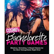 Cosmo’s Bachelorette Party Games: Hilarious, Revealing & Risqué Games for the Most Unforgettable Night Ever