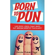Born to Pun: 1,400 Boss Jokes, Funny Quips and Groan-Worthy Punchlines