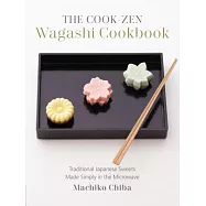 The Cook-Zen Wagashi Cookbook: Traditional Japanese Sweets Made Simply in the Microwave